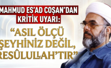 Mahmud Es'ad Coşan'dan Kritik Uyarı: "Asıl Ölçü Şeyhiniz Değil, Resûlullah'tır"