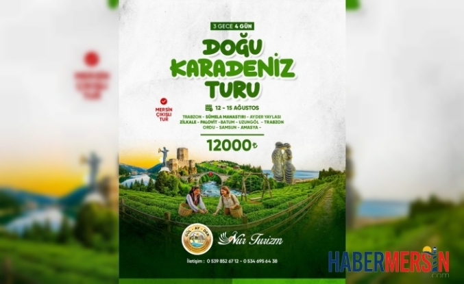 Mersin Çıkışlı Doğu Karadeniz Turu Başlıyor! 3 Gece 4 Günlük Muhteşem Rota