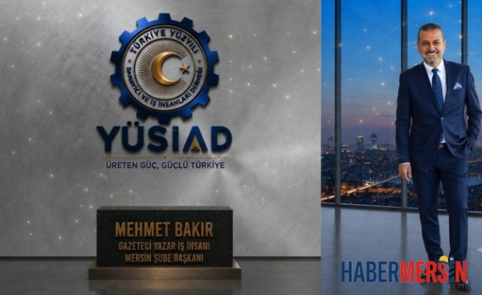 YÜSİAD Mersin Şube Başkanlığına Mehmet Bakır Atandı
