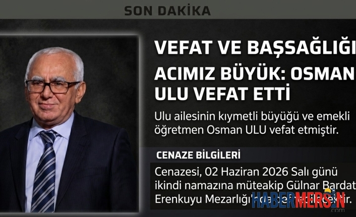 Emekli Öğretmen Osman Ulu Vefat Etti: Gülnar'da Son Yolculuğuna Uğurlanıyor