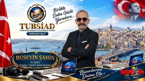 TUBSİAD Antalya / Demre Şube Başkanlığı Görevine Hüseyin Şahin Getirildi