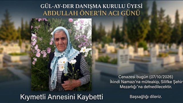 GÜL-AY-DER Danışma Kurulu Üyesi Abdullah Öner’in Acı Günü: Annesi Hayatını Kaybetti