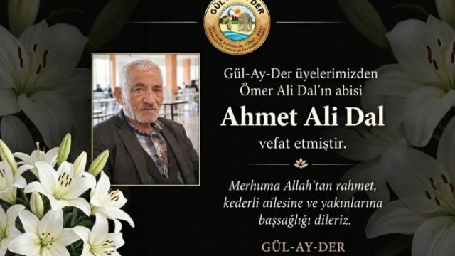 Gül-Ay-Der Üyelerinden Ömer Ali Dal’ın Abisi Ahmet Ali Dal Vefat Etti