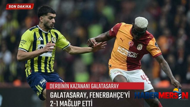 Dev Derbide Zafer Galatasaray’ın: Sarı-Kırmızılılar Fenerbahçe’yi 2-1 Mağlup Etti