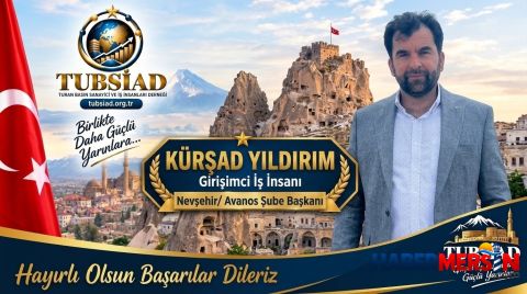 TUBSİAD Nevşehir / Avanos Şube Başkanlığına Kürşad Yıldırım Getirildi